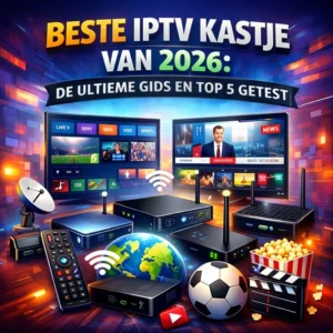 Beste IPTV kastje van 2026: De ultieme gids en top 5 getest