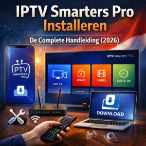 IPTV Smarters Pro Installeren – De Complete Handleiding (2026)